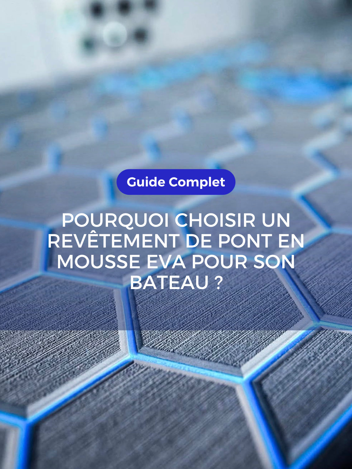 Pourquoi choisir un revêtement de pont en mousse EVA pour son bateau ?